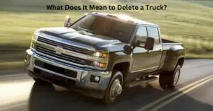 What Does It Mean to Delete a Truck?